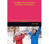 Snowflake Gen AI Interview Questions and Answers: Include 230 Scenario based Interview Questions and Answers, with examples. (Snowflake Certifications Collections)