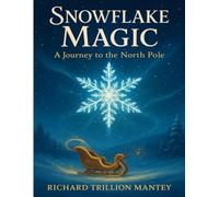Snowflake Magic: A Journey To The North Pole