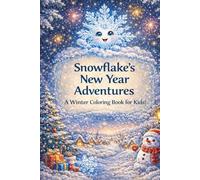 Snowflake’s New Year Adventures: A Winter Coloring Book for Kids (Holiday Traditions: Fun All Year Round)