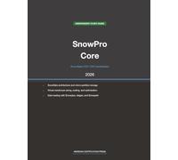 Snowflake SnowPro Core COF-C03 Study Guide 2026: Complete Exam Prep with Practice Questions, Detailed Explanations, and Snowflake Platform Review (Meridian Certification Press Study Guides)