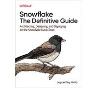 Snowflake – La guía definitiva: Arquitectura, diseño y despliegue en Snowflake Data Cloud