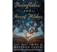 Snowflakes and Secret Wishes: A Light-Hearted Paranormal Christmas Romance (North Pole Promises Romance Series)