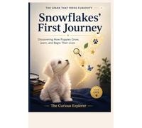 Snowflakes' First Journey: What Every Curious Mind Can Discover about New Puppies: 1 (The Spark That Feeds Curiosity)