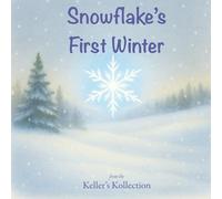 Snowflake's First Winter: A Gentle Seasonal Story for Children (Keller's Kollection)