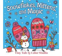 Snowflakes, Mittens, and Magic: Winter Wonderland Coloring Book for Kids - Fun Snow Day Coloring Pages with Penguins, Hot Cocoa, and Holiday Cheer: ... Pages for Snow, Mittens, and Magic Moments