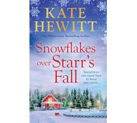 Snowflakes Over Starr's Fall: Spend Christmas 2025 in the breathtakingly beautiful small town of Starr's Fall with million-copy bestselling author Kate Hewitt