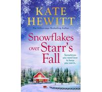 Snowflakes Over Starr's Fall: Spend Christmas in the breathtakingly beautiful small town of Starr's Fall with million-copy bestselling author Kate Hewitt (Starr's Fall, 3)