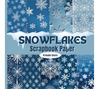Snowflakes Scrapbook Paper: Double Sided Decorative Sheets with Winter Themed Patterns in Blue and White for Scrapbooking, Card Making Collages, Decoupage and More Holiday Seasonal Papercraft Projects