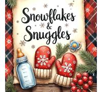Snowflakes & Snuggles - Christmas Baby Shower Guest Book: Festive Holiday-Themed Sign-In Keepsake: Winter Wonderland Baby Celebration • Wishes, Advice & Gifts Log • Holiday Memory Book for Guests