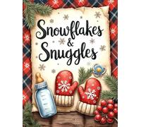 Snowflakes & Snuggles - Christmas Baby Shower Guest Book: Festive Holiday-Themed Sign-In Keepsake: Winter Wonderland Baby Celebration • Wishes, Advice & Gifts Log • Holiday Memory Book for Guests