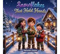 Snowflakes That Hold Hands: A Heartwarming Winter Story About Kindness and Friendship