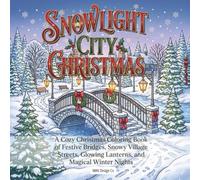 Snowlight City Christmas: A Cozy Christmas Coloring Book of Festive Bridges, Snowy Village Streets, Glowing Lanterns, and Magical Winter Nights