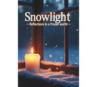Snowlight: Reflections in a frozen world (part of the Winter Moments Series) (7" x 10" - near B5)