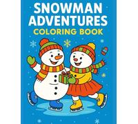 Snowman Adventures Coloring Book: 60 Fun & Festive Winter Scenes with Cute Snowmen, Animals, Snowflakes & Holiday Activities