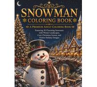 Snowman Coloring Book: A Premium Adult Coloring Book Featuring 30 Charming Snowmen with Winter Landscapes, Cozy Christmas Scenes, and Festive Holiday Designs (The Christmas Collection)