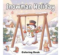 Snowman Holiday Fun Coloring Book: Fun and relaxing winter pages filled with cute snowmen, and peaceful holiday scenes that create calm and joy for kids, teens, and adults.