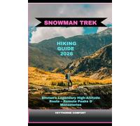 SNOWMAN TREK HIKING GUIDE 2026: Bhutan’s Legendary High-Altitude Route - Remote Peaks & Monasteries (Journeys & Destinations)