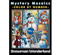 Snowman Wonderland Mystery Mosaic Color by Number for Adults: Beautiful Winter Coloring Book with Whimsical Snowmen and Cozy Festive Designs