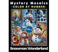 Snowman Wonderland Mystery Mosaic Color by Number for Adults: Festive Holiday Coloring Book with Cozy Winter Scenes and Cheerful Snow Art