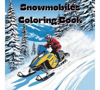 Snowmobiles Coloring Book: Includes 25 Illustrations to Color Along With Five Blank Sheets to Draw your Own! (All Things That Go!)