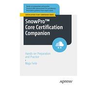 SnowPro™ Core Certification Companion: Hands-on Preparation and Practice (Certification Study Companion Series)