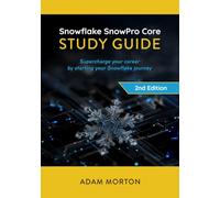 SnowPro Core Study Guide: Supercharge your career by starting your Snowflake journey