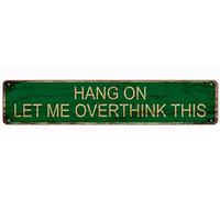 snowsun Letrero de metal con texto en inglés "Hang On Let Me Overthink This", retro, letrero de aluminio para cocina, hogar, jardín, pared, bar, cafetería, decoración de 4 x 16 pulgadas