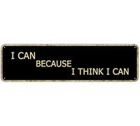 snowsun Letrero de metal con texto en inglés "I Can Because I Think I Can Vintage Signs Retro Tin Signs Aluminum Sign Art Plate Home Kitchen Outdoor Garden Wall Non-Fade Funny Decor 10.2 cm x 40.6 cm