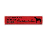 snowsun Letrero de metal con texto en inglés "I Just Want to Be A Dachushund Mom Stay at Home" - Letreros vintage de aluminio para cocina, hogar, jardín, pared, bar, cafetería, decoración de 4 x 16