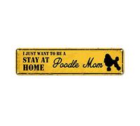 snowsun Letrero de metal con texto en inglés "I Just Want to Be A Poodle Mom Stay at Home" - Letreros de aluminio retro para cocina, hogar, jardín, pared, bar, oficina, cafetería, decoración de 4 x 16