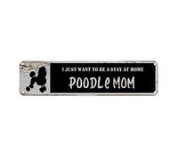 snowsun Letrero de metal con texto en inglés "I Just Want to Be A Poodle Mom Stay at Home" - Letreros de aluminio retro para cocina, hogar, jardín, pared, bar, cafetería, decoración divertida, 4 x 16