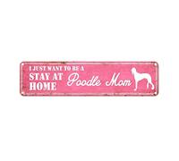 snowsun Letrero de metal con texto en inglés "I Just Want to Be A Poodle Mom Stay at Home" - Letreros de aluminio retro para cocina, hogar, jardín, pared, bar, decoración de 4 x 16 pulgadas