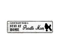 snowsun Letrero de metal con texto en inglés "I Just Want to Be A Poodle Mom Stay at Home" - Letreros vintage de aluminio para cocina, hogar, jardín, pared, bar, cafetería, decoración de 4 x 16