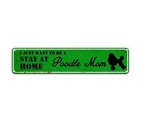 snowsun Letrero de metal con texto en inglés "I Just Want to Be A Poodle Mom Stay at Home" - Letreros vintage de aluminio para cocina, hogar, jardín, pared, bar, cafetería, decoración de 4 x 16