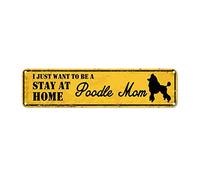 snowsun Letrero de metal con texto en inglés "I Just Want to Be A Poodle Mom Stay at Home" - Letreros vintage de aluminio para cocina, hogar, jardín, bar, cafetería, decoración de 4 x 16 pulgadas
