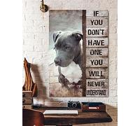 Snowsun Letrero de metal con texto en inglés "If You Don'T Have One You'Ll Never Understand Pitbull Pitbull - Letrero vintage de aluminio retro para decoración de pared del hogar, jardín, oficina, 8 x