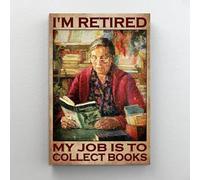 Snowsun Letrero de metal con texto en inglés «Im Retired My Job Is to Collect Books» divertido retro vintage para el hogar, jardín, café, decoración de pared, letrero de metal de 8 x 12 pulgadas