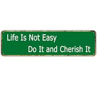 snowsun Letrero de metal con texto en inglés "Life is Not Easy Do It and Cherish It", estilo retro, letrero de aluminio para dormitorio, jardín, pared, granero, café, decoración de 4 x 16 pulgadas