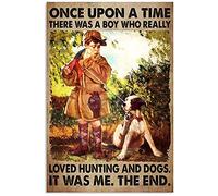 snowsun Letrero de metal con texto en inglés Once Upon A Time There was A Boy Who Liked Dogs and Hunting Vintage Signs Retro Tin Sign for Kitchen Home Garden Wall Bar Cafe Decor 8 x 12 pulgadas