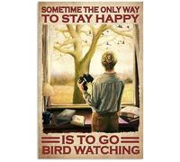 Snowsun Letrero de metal con texto en inglés "Sometime The Only Way To Stay Happy Is To Go Bird Watching Vintage Tin Signing" para decoración de pared para el hogar, jardín, bar, sala de estar al aire