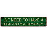 snowsun Letrero de metal con texto en inglés "We Need To Have A Bring Your Wine To Work Day", letreros vintage retro de aluminio para cocina, hogar, jardín, pared, bar, cafetería, decoración de 4 x 16