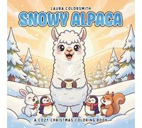 Snowy Alpaca - A Cozy Winter Coloring Book: Relax and Unwind with Cute Alpacas in Cozy Christmas Settings (Coloring Book for Christmas)