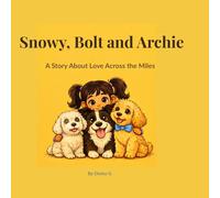 Snowy, Bolt and Archie: A Story About Love Across the Miles