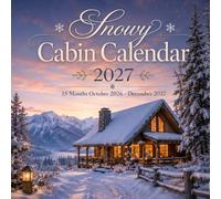 Snowy Cabin Calendar 2027: 15-Month October 2026 - December 2027 | Snowy Cabins, Winter Forests & Cozy Mountain Scenes • Spacious Planning Pages