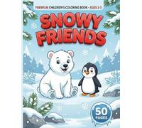 Snowy Friends: A Toddler Coloring Book of Winter Animals: 50 Simple & Large High-Contrast Designs for Kids Ages 2-5 | Featuring Polar Bears, Penguins, Narwhals & More!