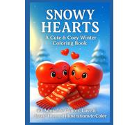 Snowy Hearts - A Cute & Cozy Winter Coloring Book: 50 Adorable Winter, Love & Cozy-Themed Illustrations to Color