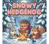 Snowy Hedgehog - A Cute Christmas Coloring Book: Adorable Holiday Coloring Pages Featuring Cute Hedgehogs, and Winter Friends - A Fun Christmas ... Animal Lovers (Coloring Book for Christmas)
