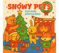 Snowy Pets: Cute Xmas Coloring Book of Snowy Adventures, Furry Holiday Fun, Cute Creatures Celebrating Christmas Together, for Kids Teens Adults