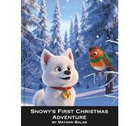 Snowy’s First Christmas Adventure: A Magical Christmas Story for Kids About Courage, Friendship, and Saving Santa’s Sleigh Bell For Kids Ages 3-8