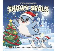 Snowy Seals - A Merry Christmas Coloring Book: Adorable Seals in a Snowy Wonderland - Cozy Christmas Coloring Book for Relaxation and Holiday Joy (Coloring Book for Christmas)